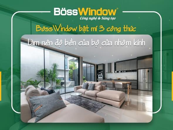 Khám Phá 3 Yếu Tố Tạo Nên Cửa Nhôm BossWindow Bền Đẹp Vượt Thời Gian