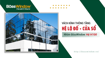 Vách kính thông tầng hệ lộ đố + cửa sổ - Hệ H100