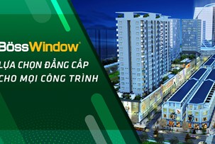 BössWindow – Lựa chọn đẳng cấp cho mọi công trình