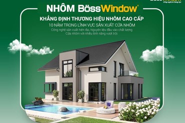 Cửa nhôm BossWindow - Lựa chọn ưu việt cho ngôi nhà của bạn