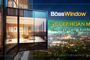 BössWindow mang đến vẻ đẹp hoàn mỹ cho các công trình