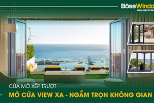 CỬA MỞ XẾP TRƯỢT BÖSSWINDOW: MỞ CỬA VIEW XA - NGẮM TRỌN KHÔNG GIAN